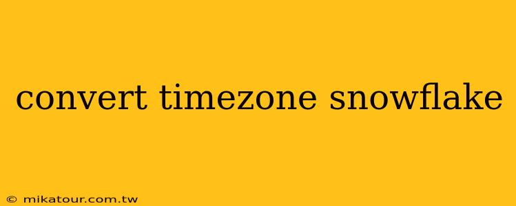 convert timezone snowflake