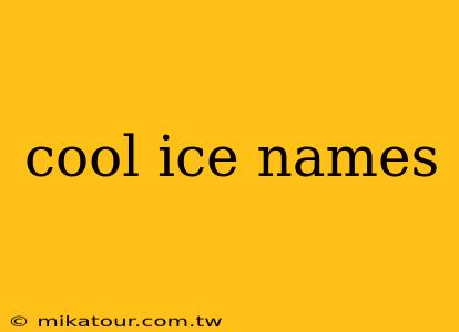 cool ice names