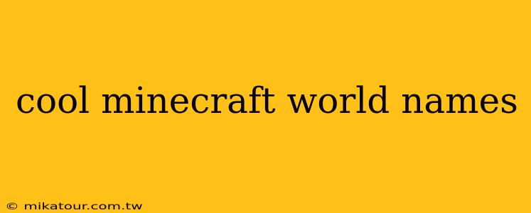 cool minecraft world names