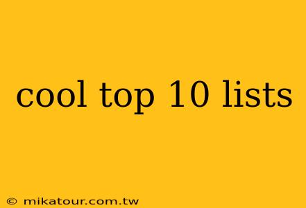 cool top 10 lists