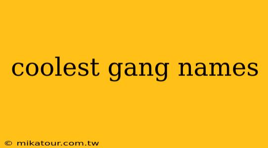 coolest gang names