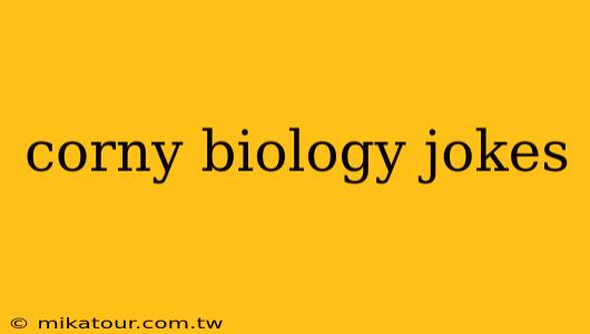 corny biology jokes