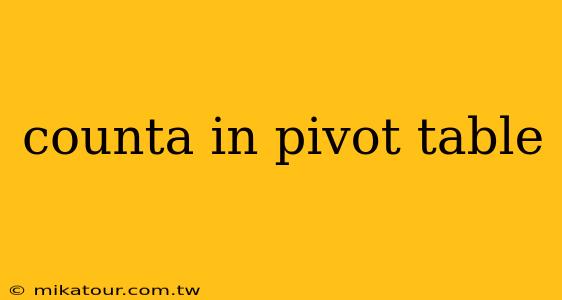 counta in pivot table