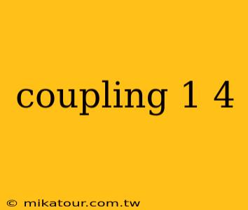 coupling 1 4