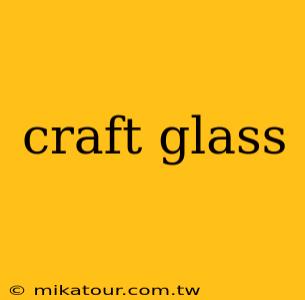 craft glass