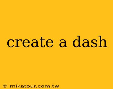 create a dash