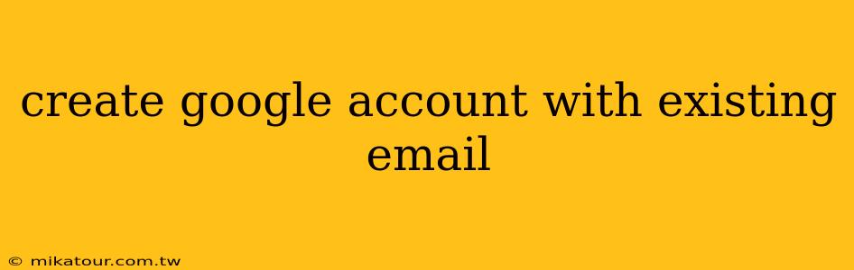 create google account with existing email