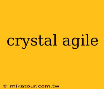 crystal agile