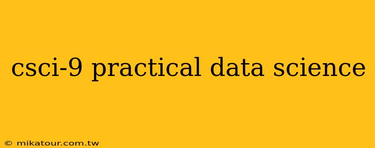 csci-9 practical data science