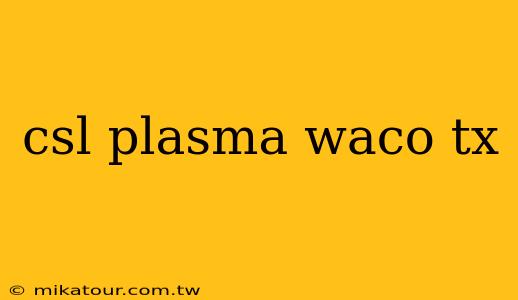 csl plasma waco tx