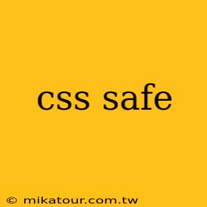 css safe