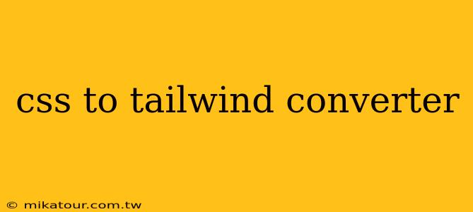 css to tailwind converter