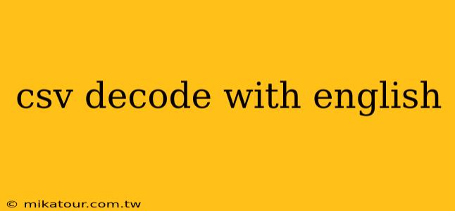 csv decode with english