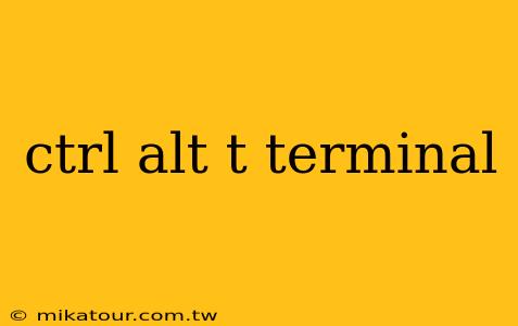 ctrl alt t terminal