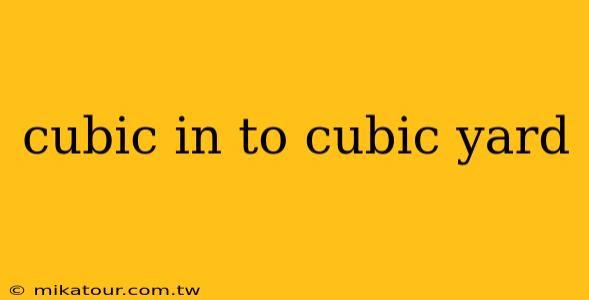 cubic in to cubic yard