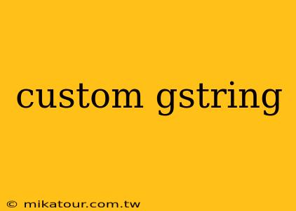 custom gstring