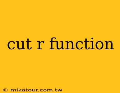 cut r function