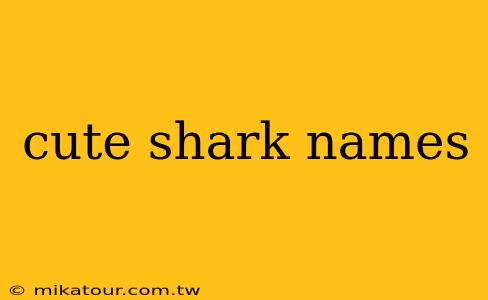 cute shark names