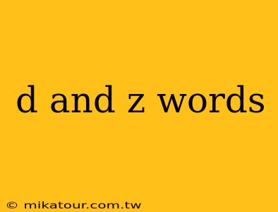 d and z words