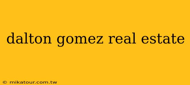 dalton gomez real estate