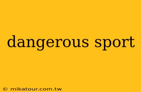 dangerous sport