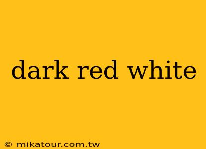 dark red white