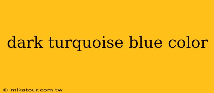 dark turquoise blue color