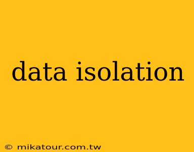 data isolation