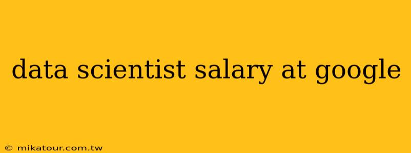 data scientist salary at google