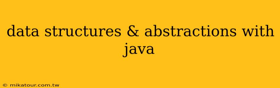 data structures & abstractions with java