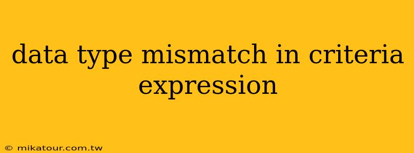 data type mismatch in criteria expression