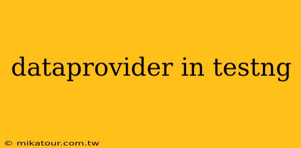 dataprovider in testng