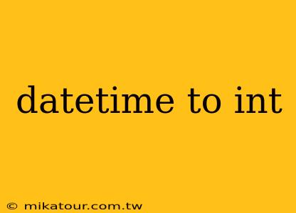 datetime to int