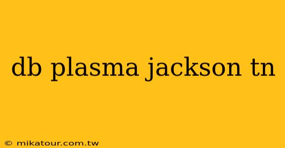 db plasma jackson tn