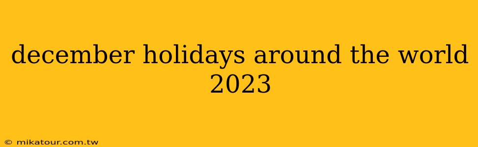 december holidays around the world 2023