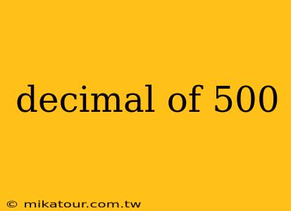 decimal of 500