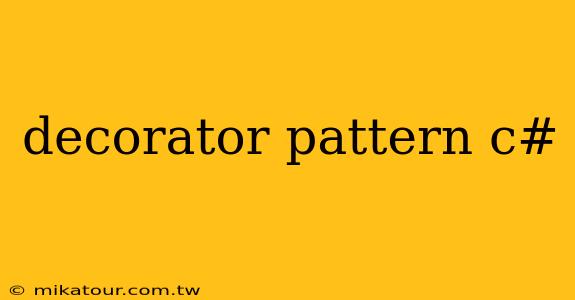 decorator pattern c#