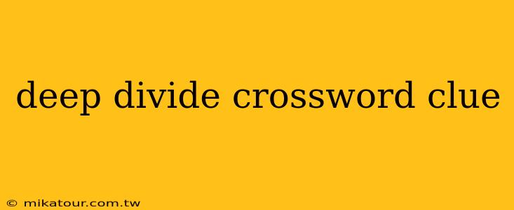 deep divide crossword clue