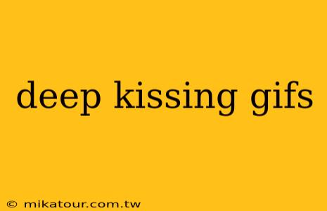 deep kissing gifs