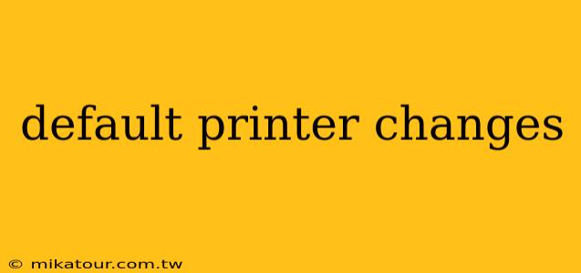 default printer changes