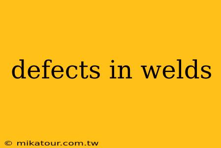 defects in welds