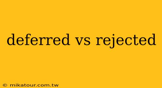 deferred vs rejected