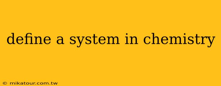 define a system in chemistry