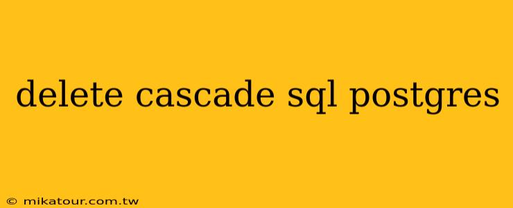 delete cascade sql postgres