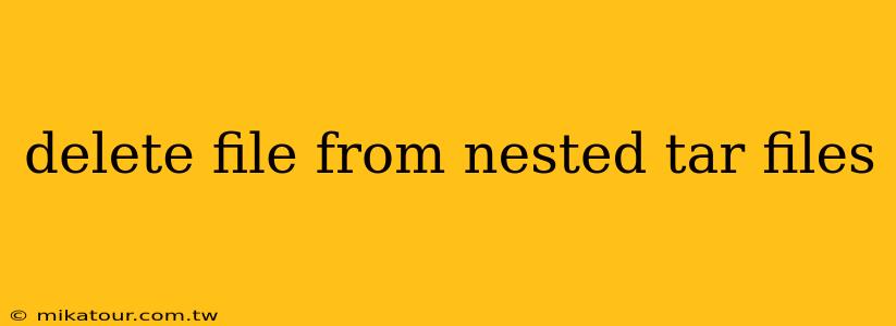 delete file from nested tar files