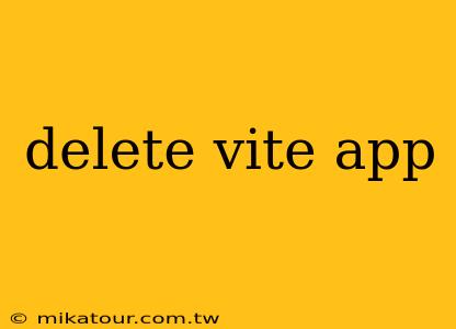 delete vite app