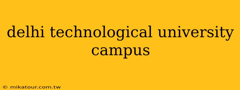 delhi technological university campus