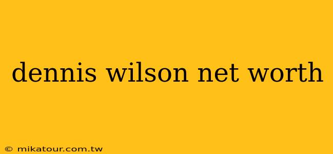 dennis wilson net worth