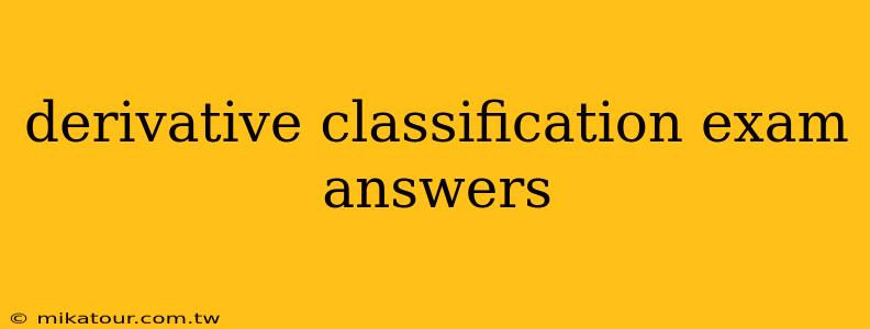 derivative classification exam answers