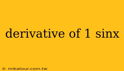 derivative of 1 sinx